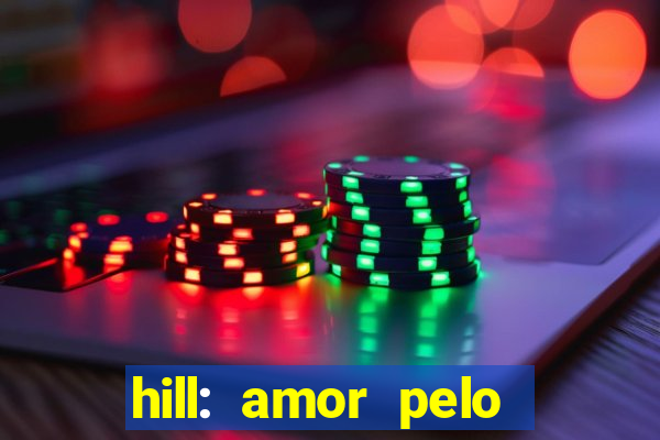 hill: amor pelo jogo online